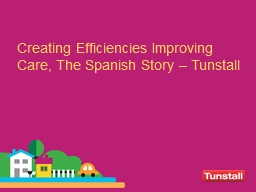 PPT-Creating Efficiencies Improving Care, The Spanish Story – Tunstall