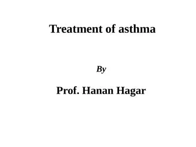 Treatment of asthma By Prof. Hanan Hagar