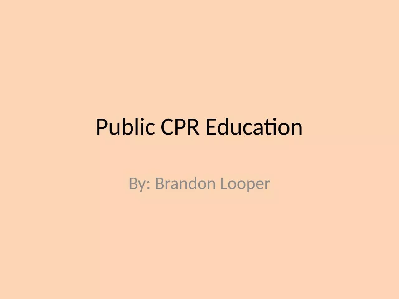 Public CPR Education By: Brandon