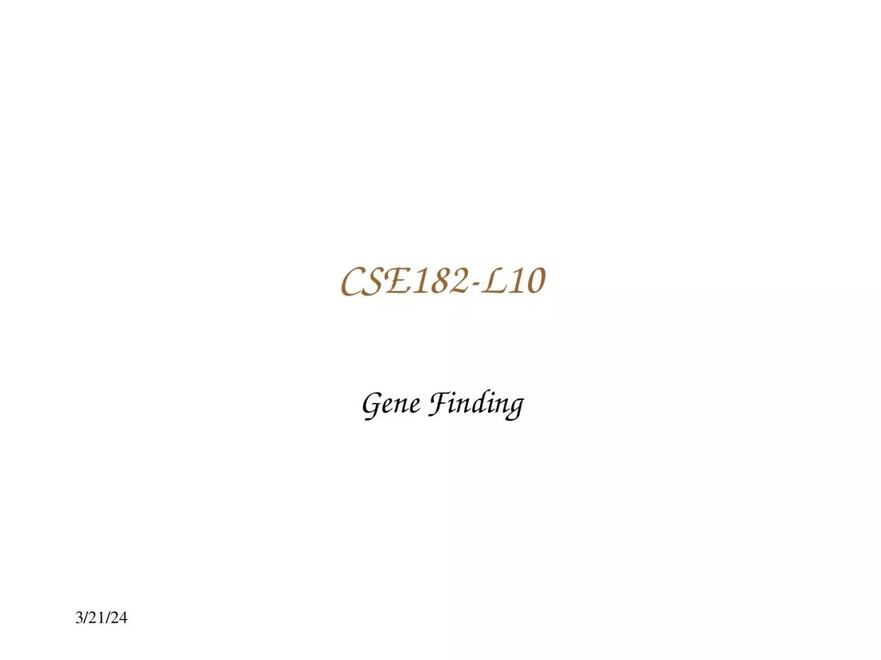 CSE182-L10 Gene Finding October 09