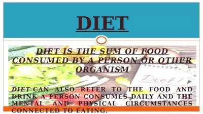 Diet is the sum of food consumed by a person or other organism