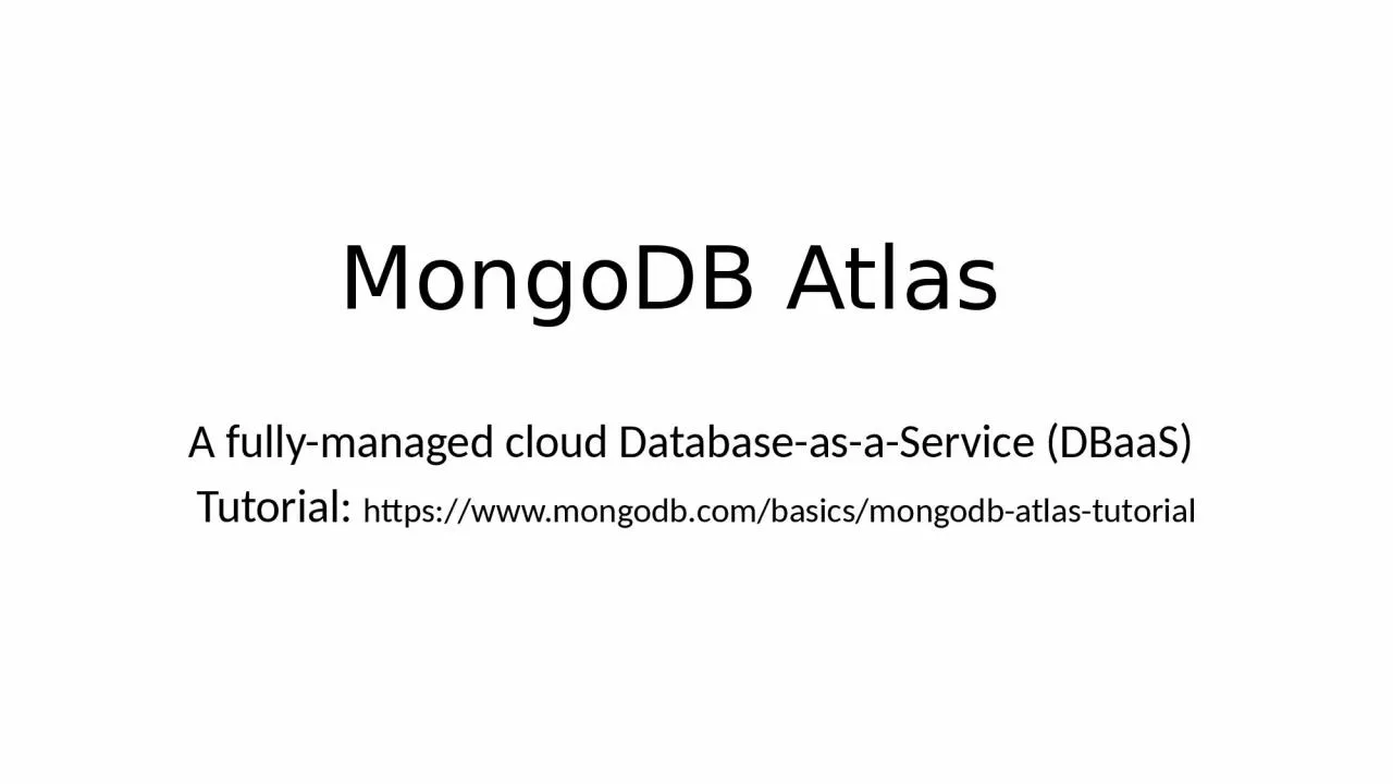 MongoDB Atlas A fully-managed cloud Database-as-a-Service (
