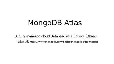 MongoDB Atlas A fully-managed cloud Database-as-a-Service (