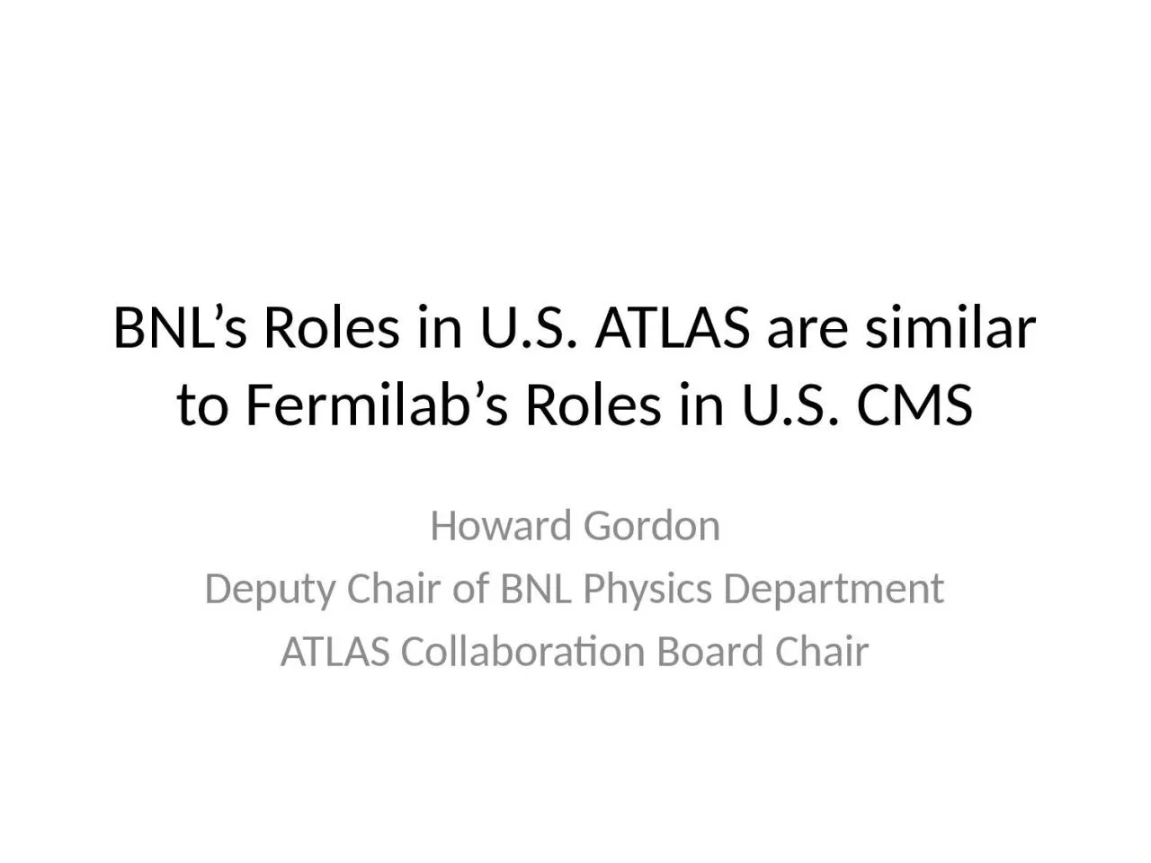 PPT-BNL’s Roles in U.S. ATLAS are similar to