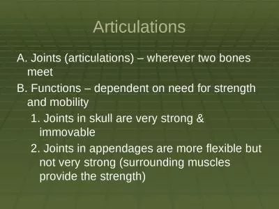 Articulations A. Joints (articulations) – wherever two bones meet