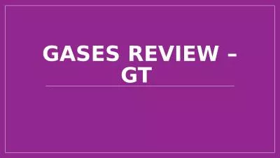 Gases review – GT  Ideal gases have: