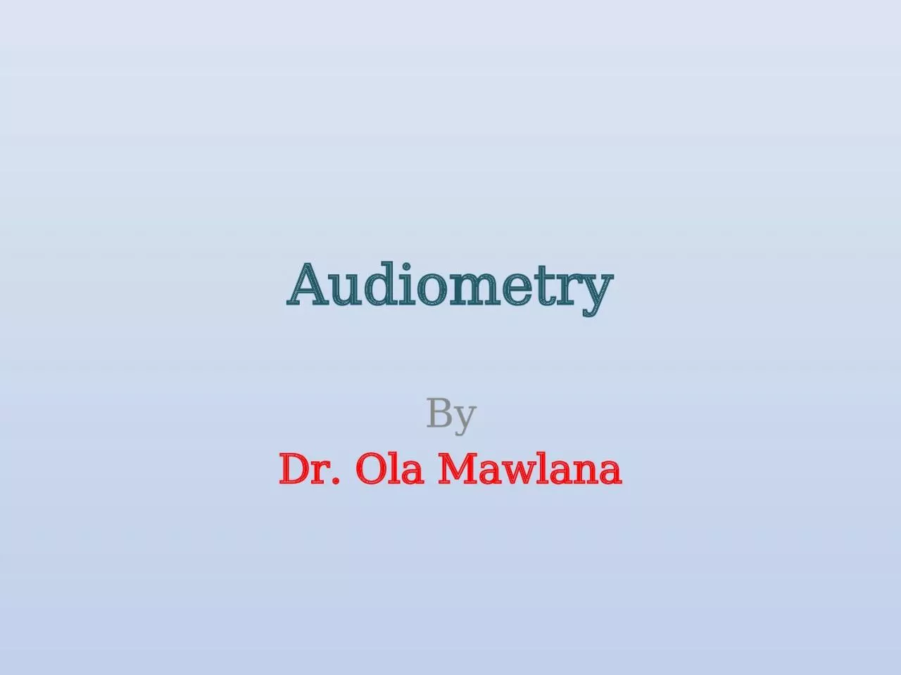 PPT-Audiometry By Dr. Ola Mawlana