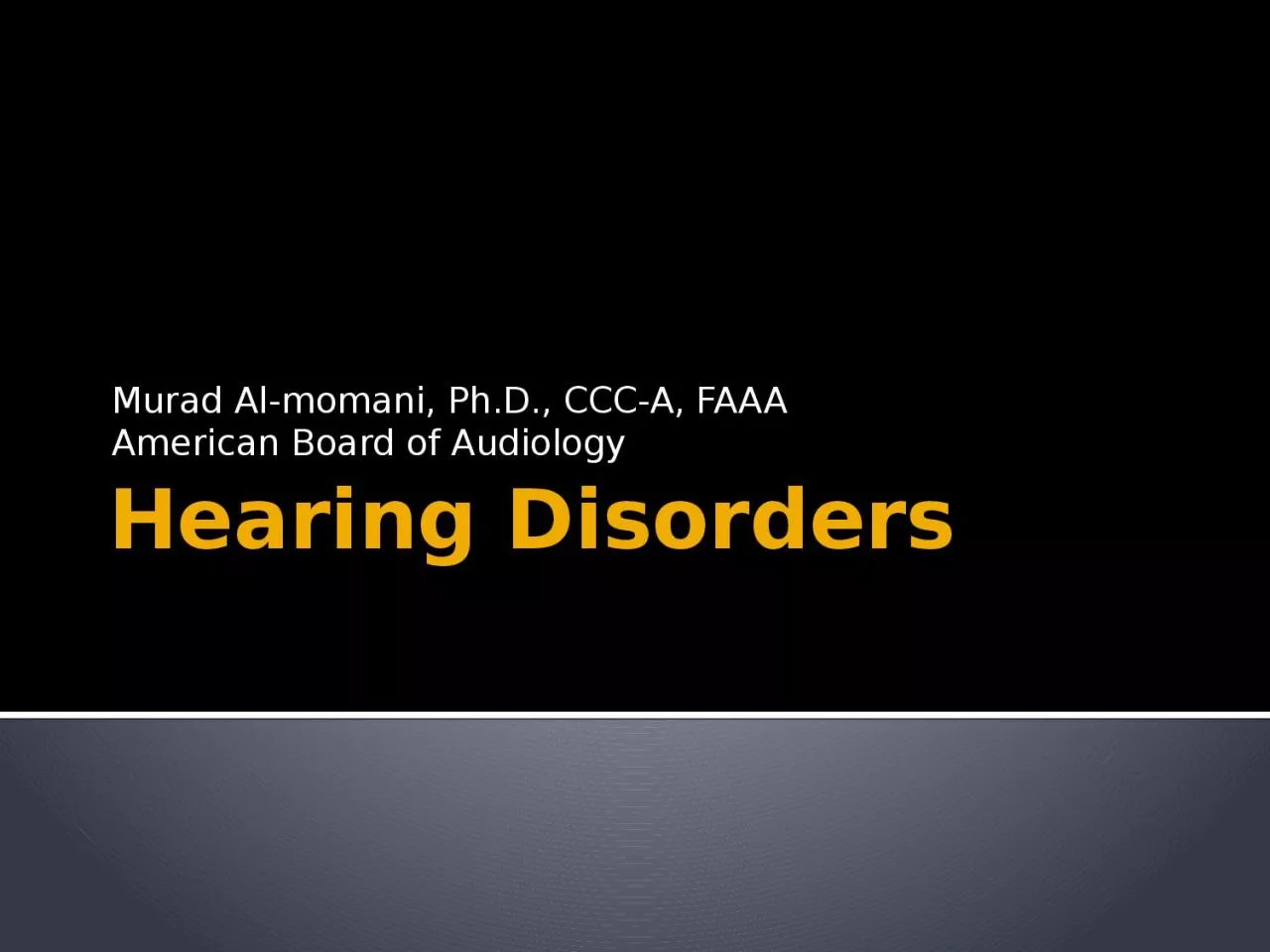 Hearing Disorders  Murad Al-momani, Ph.D., CCC-A, FAAA