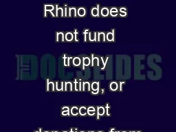 Save the Rhino does not fund trophy hunting, or accept donations from