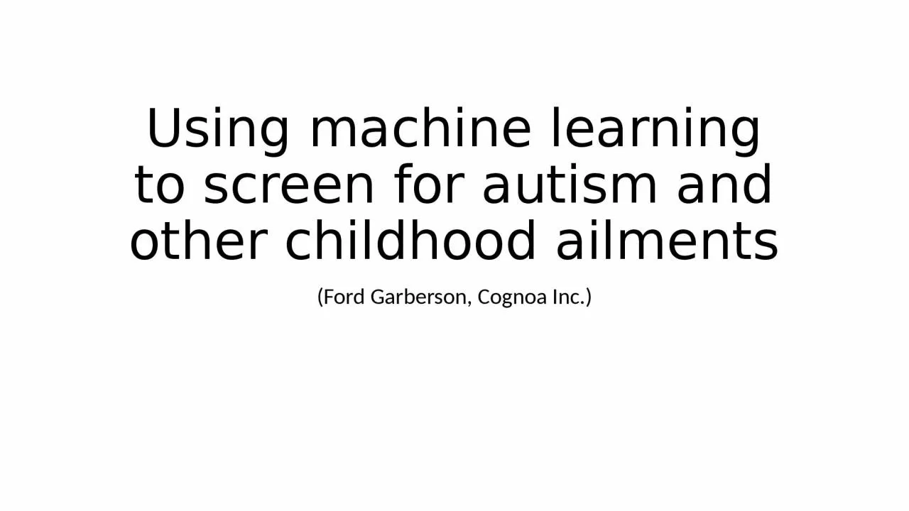 PPT-Using machine learning to screen for autism and other childhood ailments