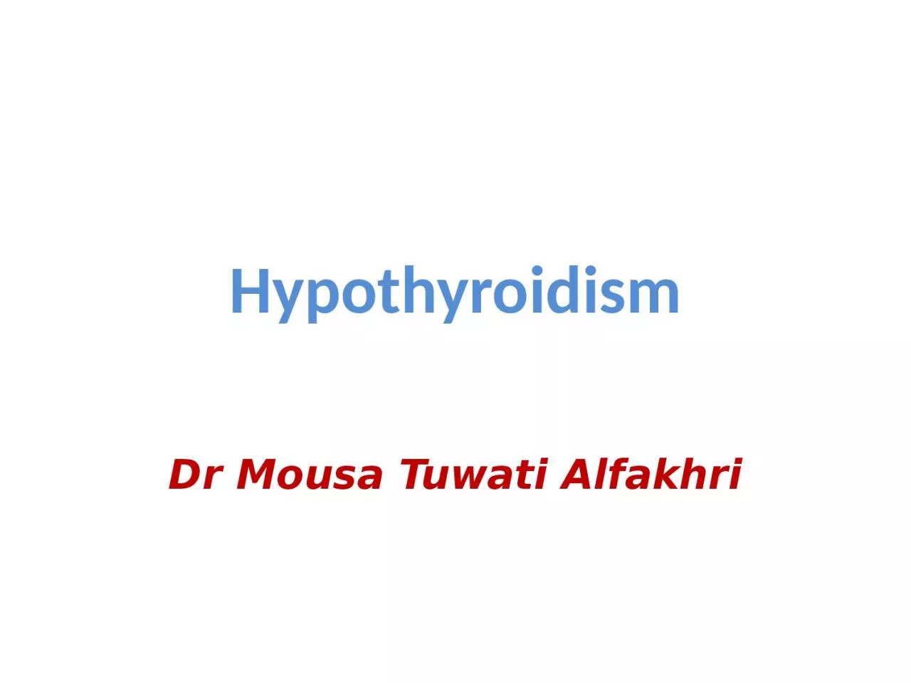 PPT-Hypothyroidism Dr Mousa Tuwati Alfakhri