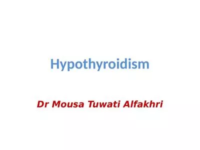 Hypothyroidism Dr Mousa Tuwati Alfakhri