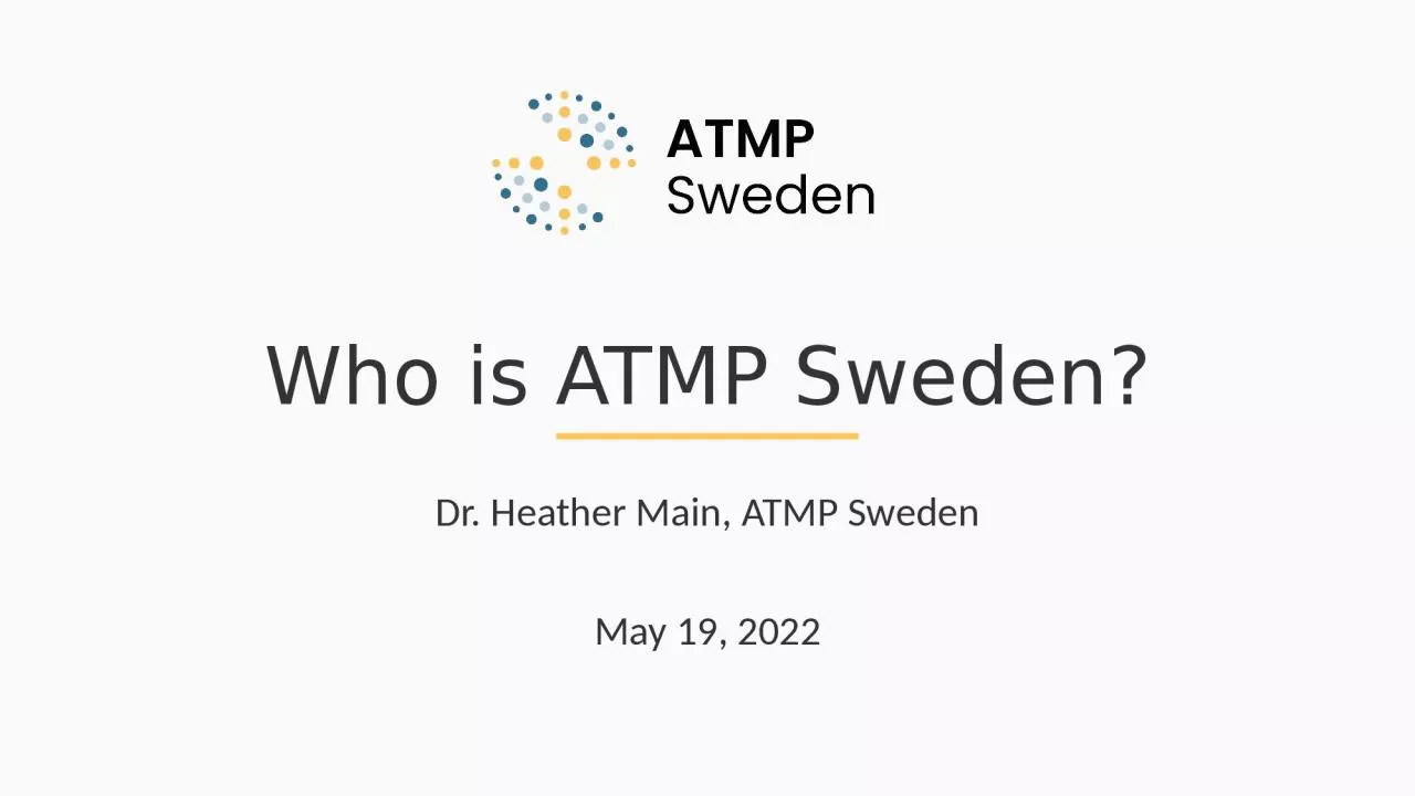 PPT-Who is ATMP Sweden? Dr. Heather Main, ATMP Sweden