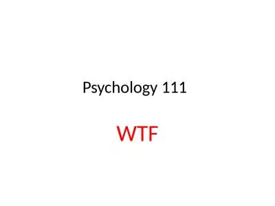 Psychology 111	 WTF What the hell is Psychology?