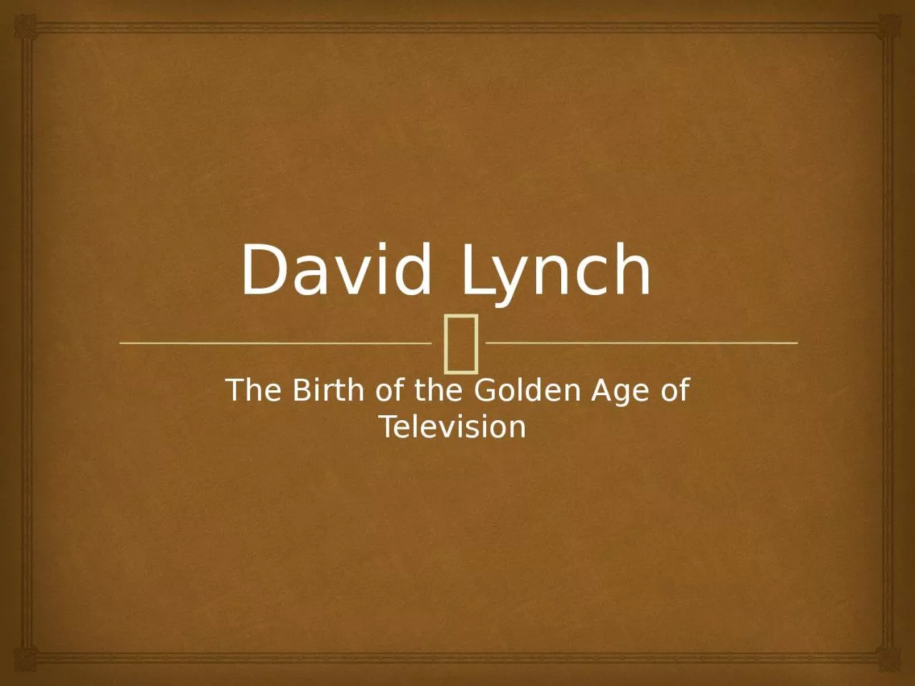 PPT-David Lynch The Birth of the Golden Age of Television