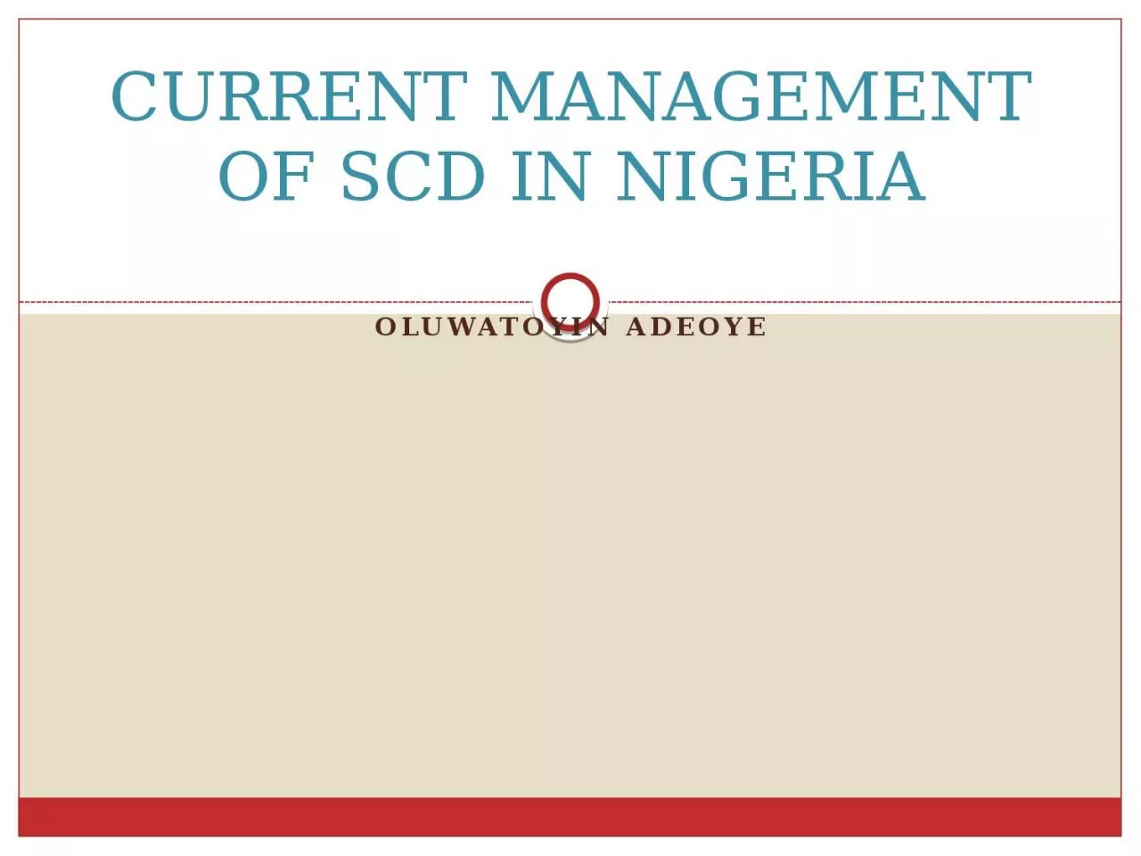 PPT-Oluwatoyin Adeoye CURRENT MANAGEMENT OF SCD IN NIGERIA