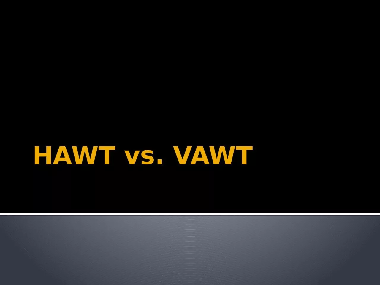 PPT-HAWT vs. VAWT HAWT – Horizontal Axis Wind Turbines