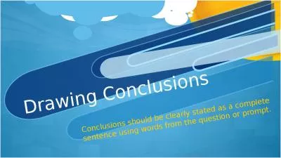 Drawing Conclusions Conclusions should be clearly stated as a complete sentence using