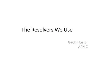 The Resolvers We Use Geoff Huston