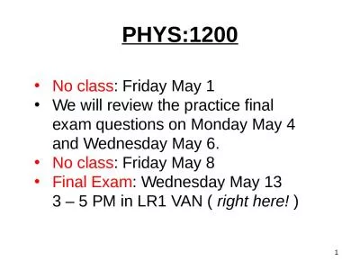 PHYS:1200 1 No class : Friday May 1