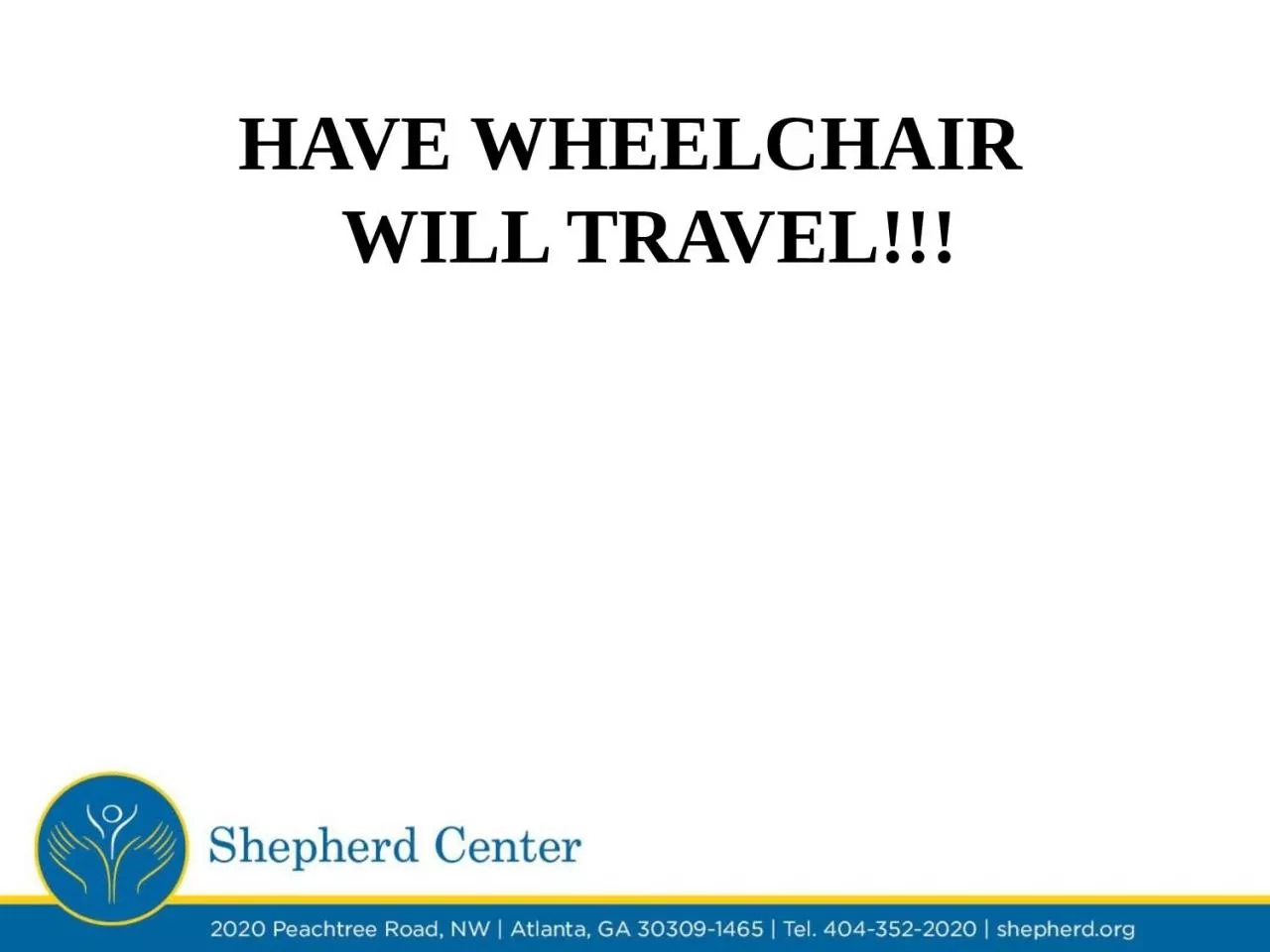 HAVE WHEELCHAIR   WILL TRAVEL!!!