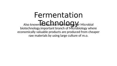 Fermentation Technology Also known as Industrial Microbiology or Microbial