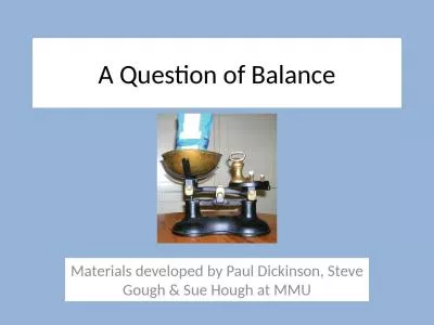 A Question of Balance Materials developed by Paul Dickinson, Steve Gough & Sue Hough