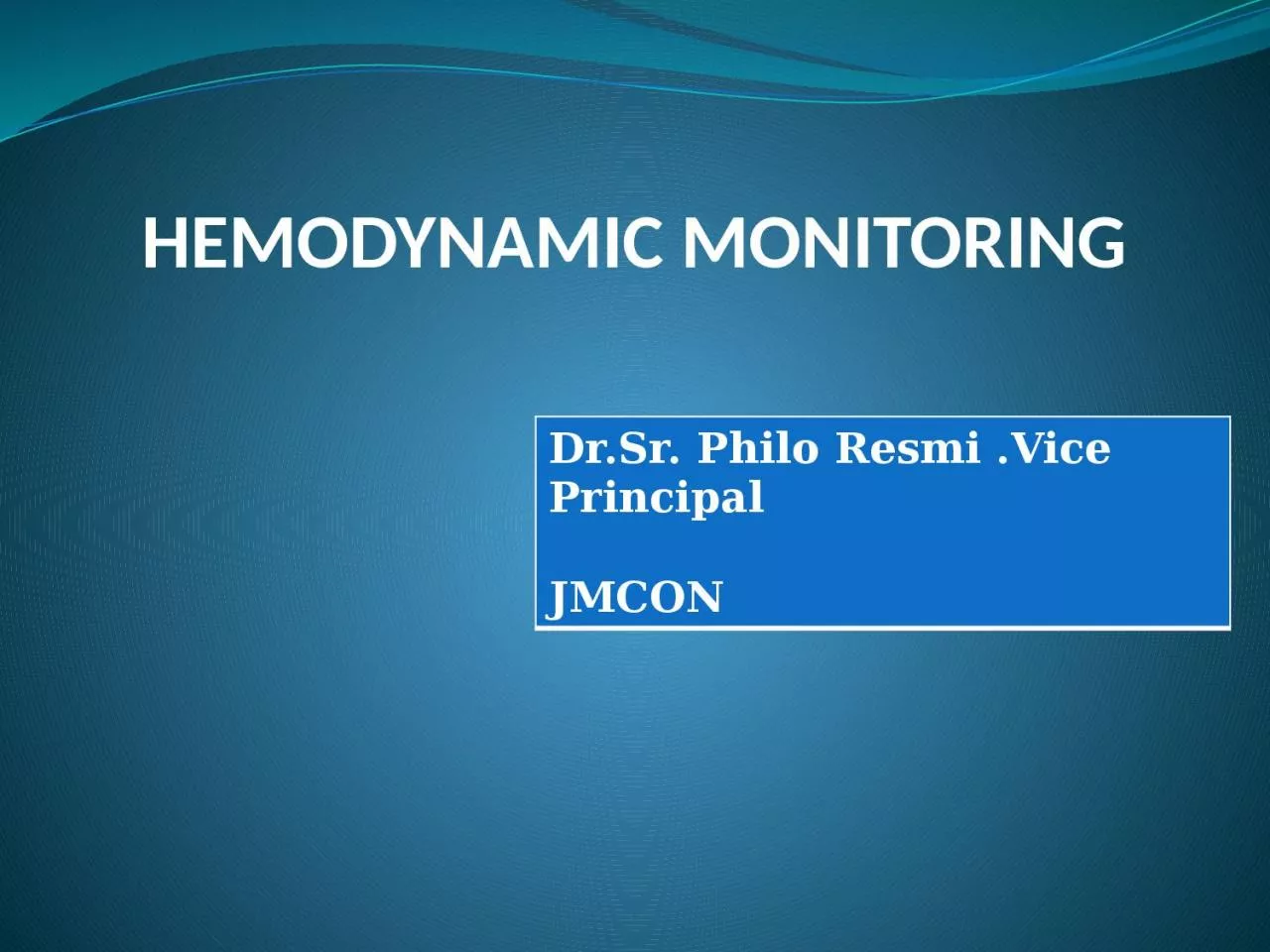 PPT-HEMODYNAMIC MONITORING Dr.Sr. Philo Resmi .Vice Principal