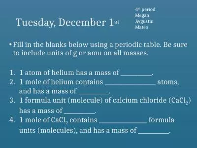 Tuesday, December 1 st Fill in the blanks below using a periodic table. Be sure to include