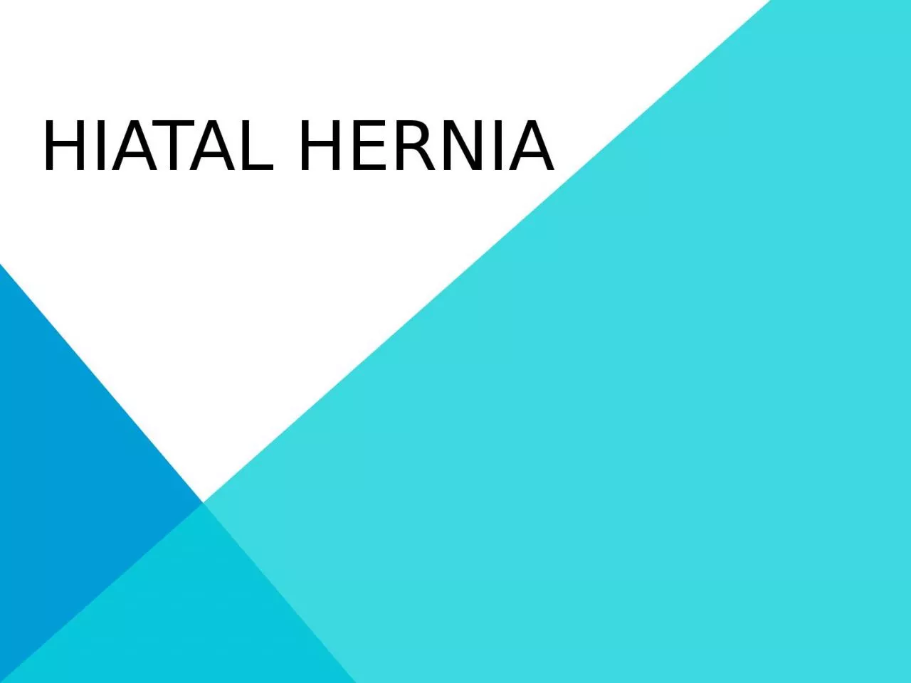 hiatal hernia In the condition known as hiatus (or hiatal)