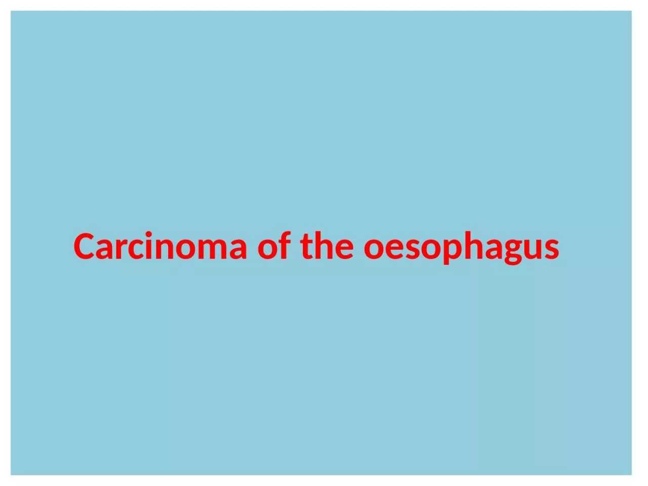 PPT-Carcinoma of the oesophagus