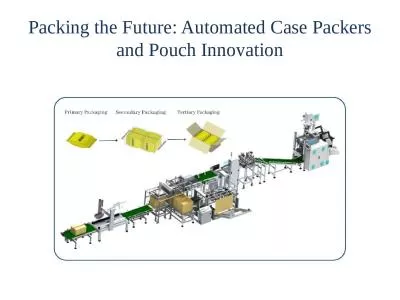 Packing the Future: Automated Case Packers and Pouch Innovation