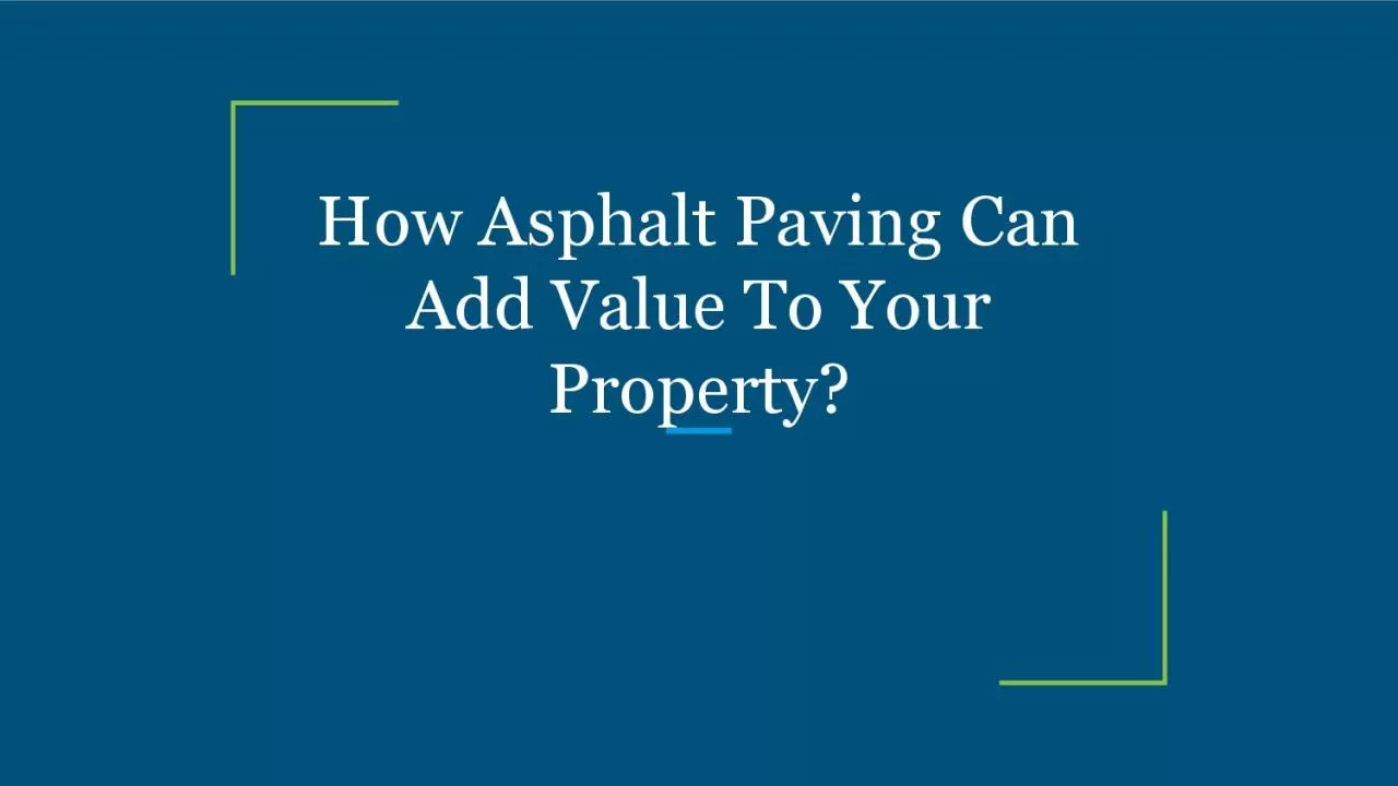 How Asphalt Paving Can Add Value To Your Property?