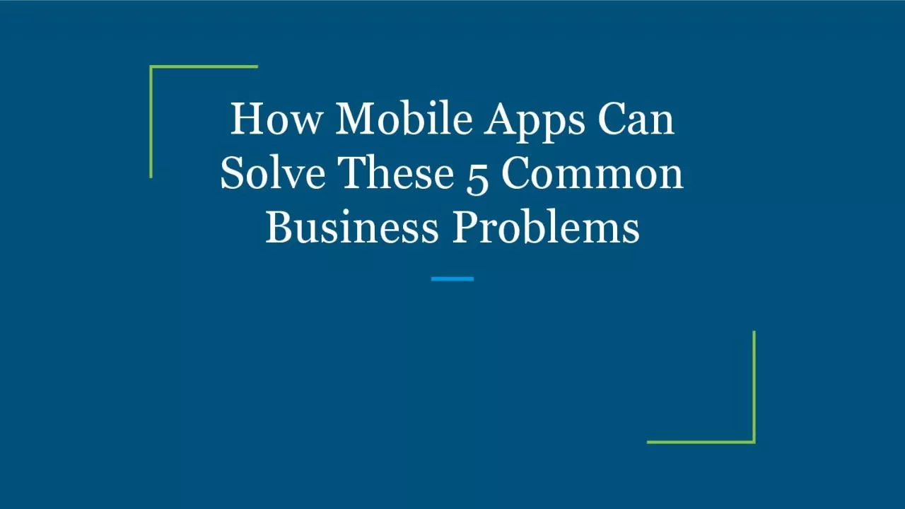 How Mobile Apps Can Solve These 5 Common Business Problems