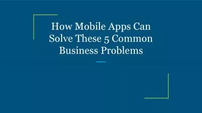 How Mobile Apps Can Solve These 5 Common Business Problems