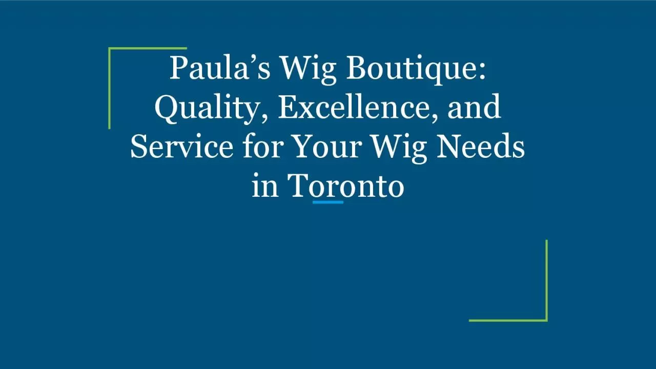 Paula’s Wig Boutique: Quality, Excellence, and Service for Your Wig Needs in Toronto