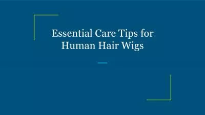Essential Care Tips for Human Hair Wigs