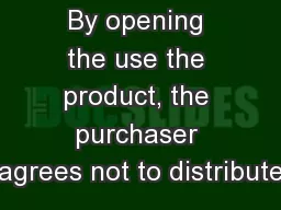By opening the use the product, the purchaser agrees not to distribute