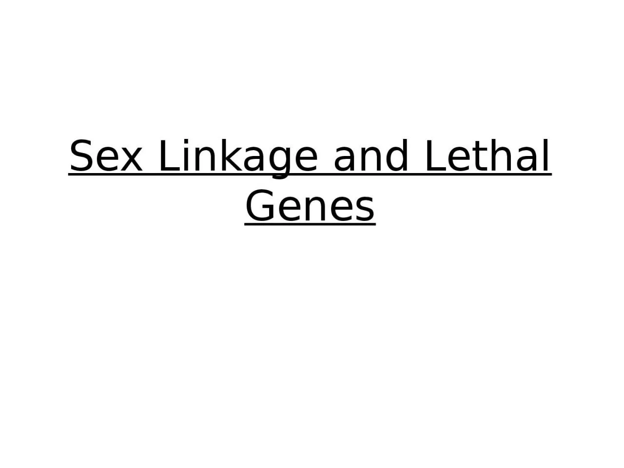 PPT-Sex Linkage and Lethal Genes