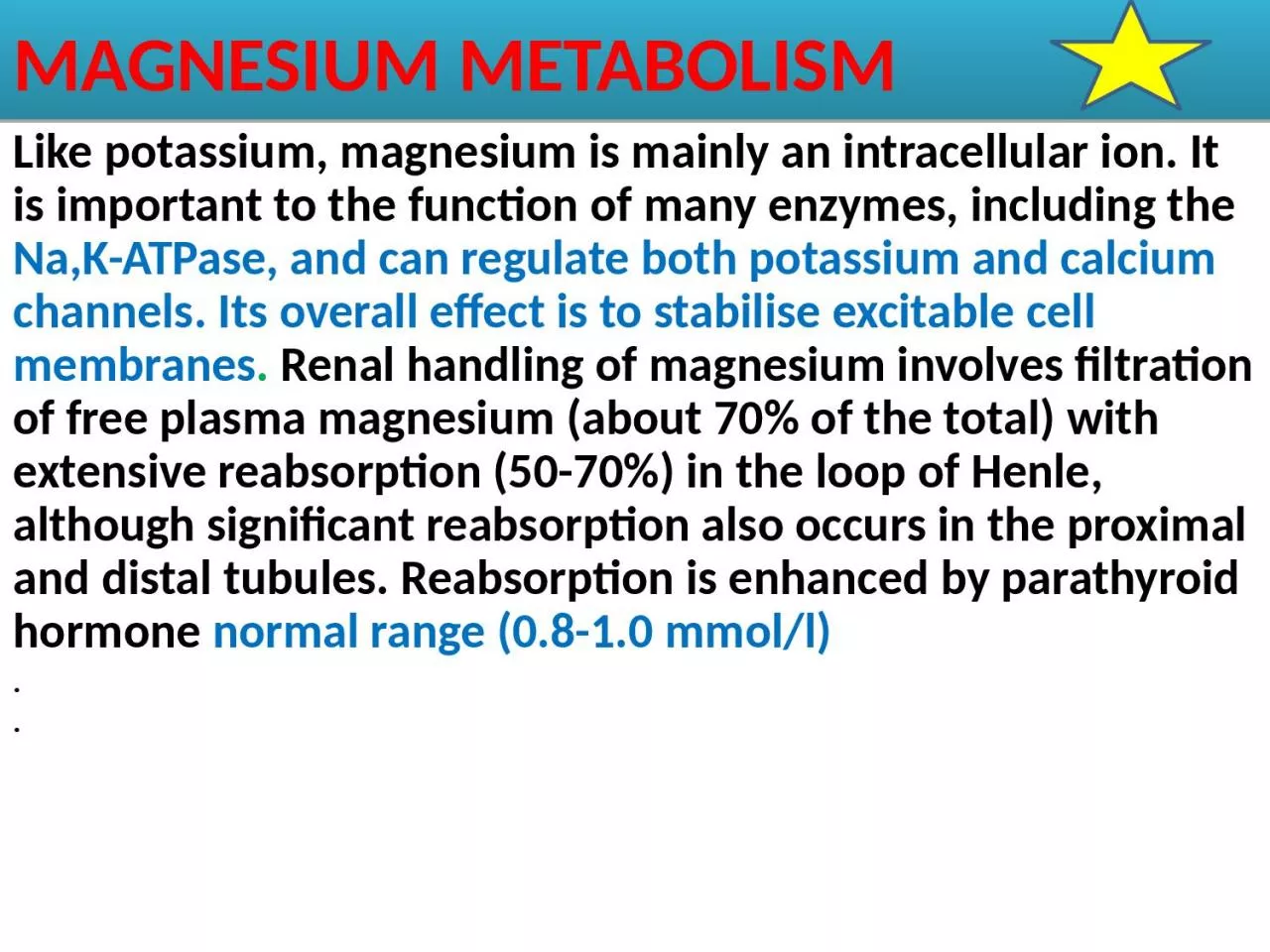 PPT-MAGNESIUM METABOLISM Like potassium, magnesium is mainly an intracellular ion. It is important