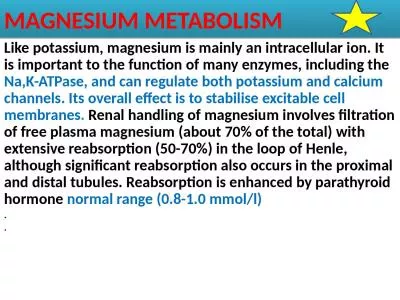 MAGNESIUM METABOLISM Like potassium, magnesium is mainly an intracellular ion. It is important