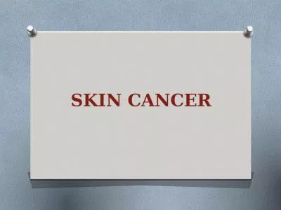 SKIN CANCER SKIN The skin is the largest organ of the body
