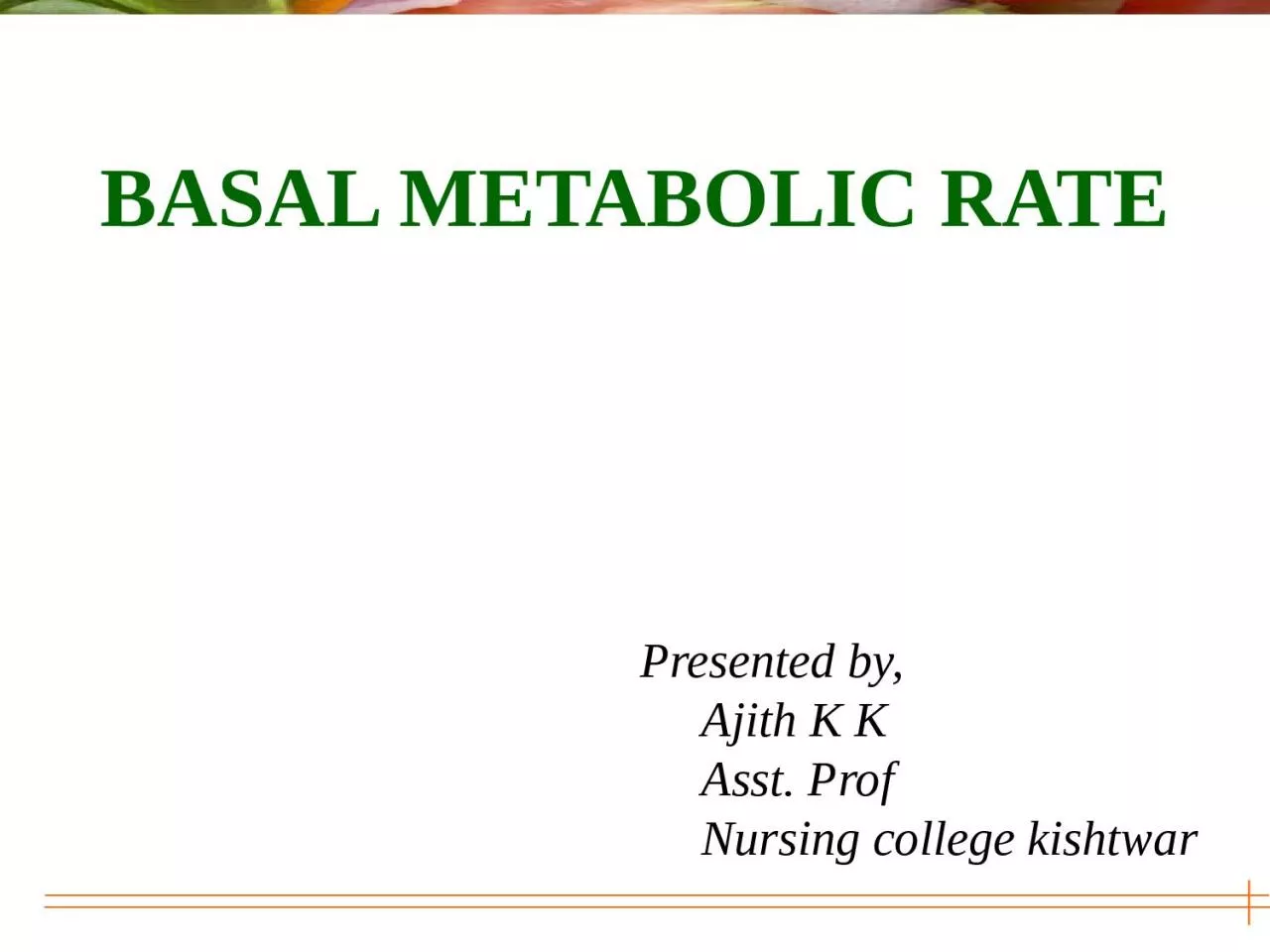 BASAL METABOLIC  RATE Presented by,