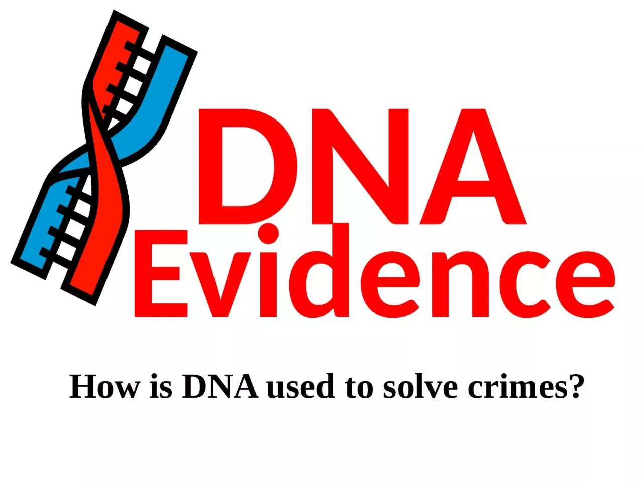 PPT-How is DNA used to solve crimes?