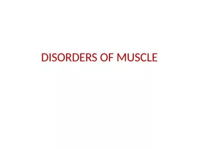 DISORDERS OF MUSCLE The human body has over