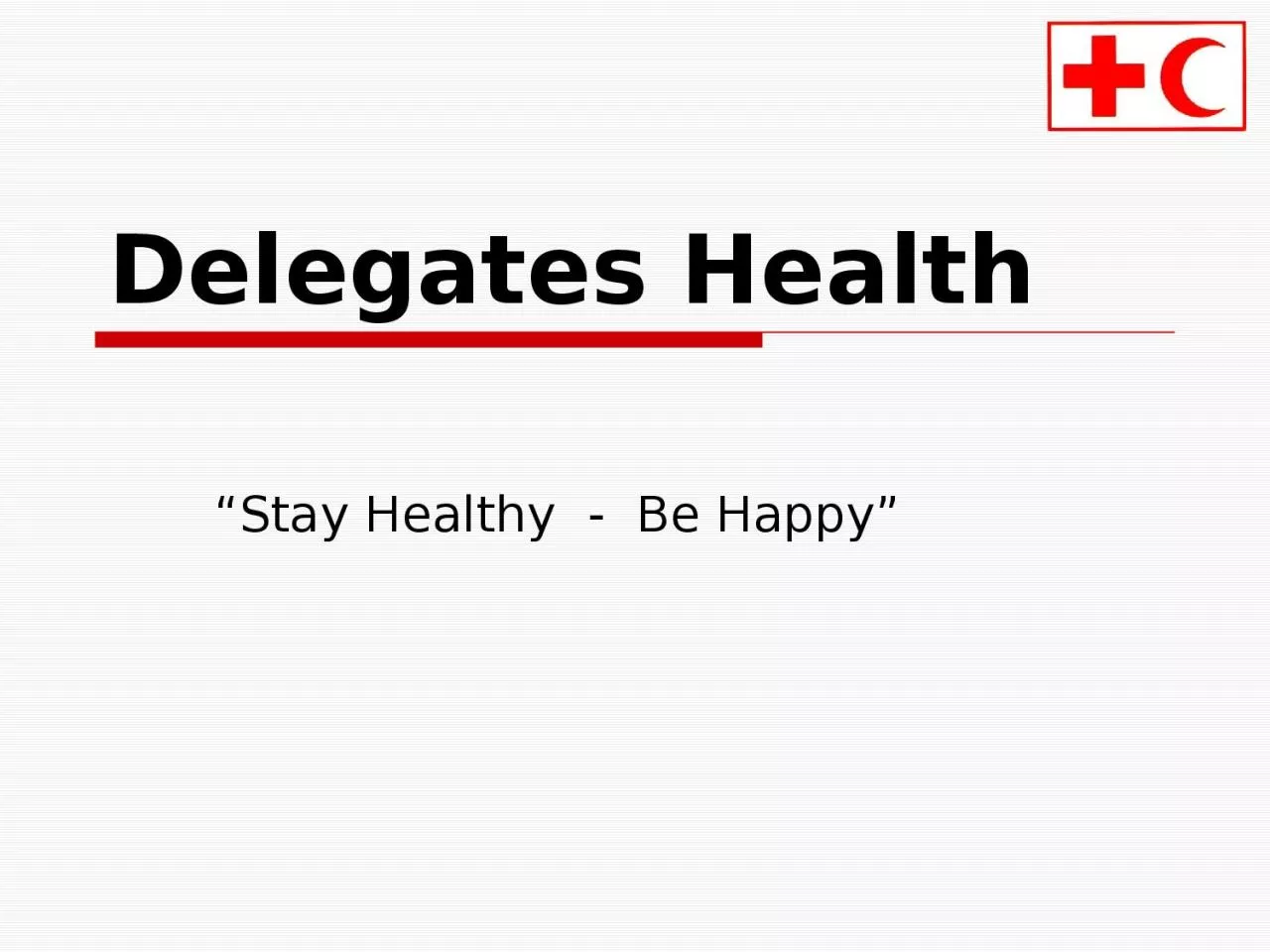 Delegates Health “Stay Healthy  -  Be Happy”