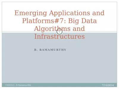 B. Ramamurthy Emerging Applications and Platforms#7: Big Data Algorithms and Infrastructures