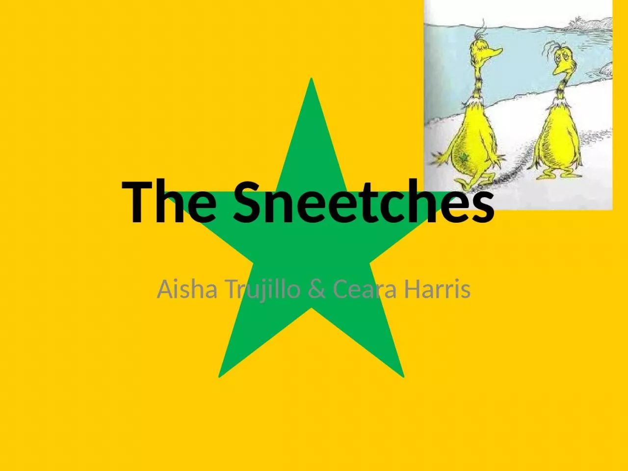 PPT-The Sneetches Aisha Trujillo & Ceara Harris