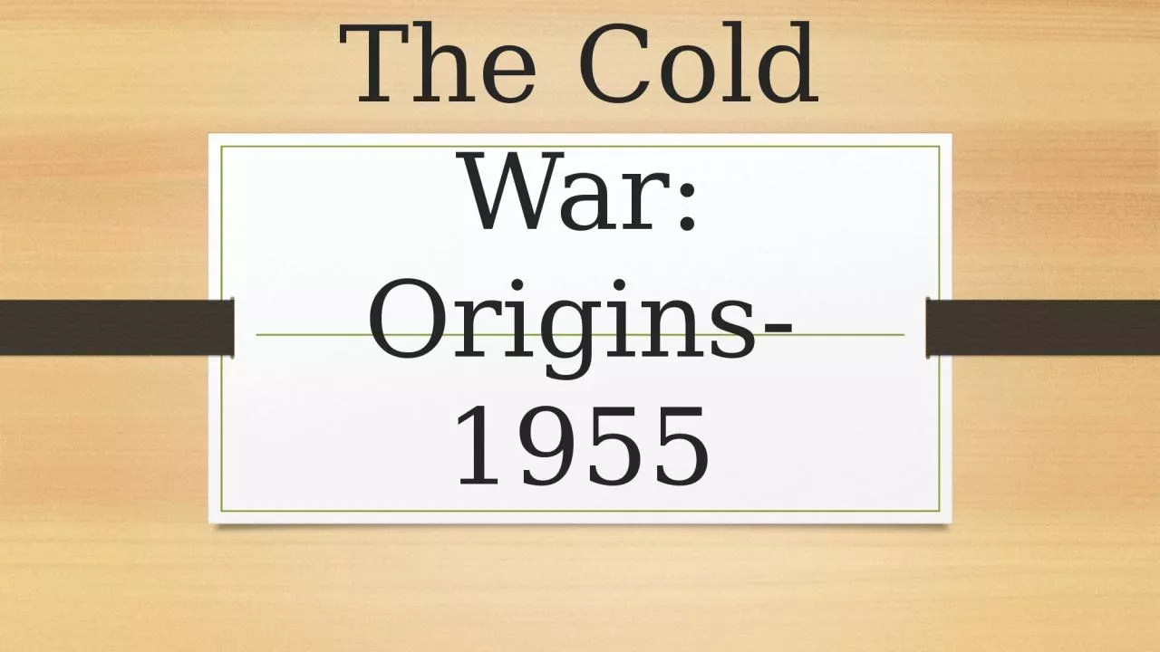 The Cold War: Origins-1955