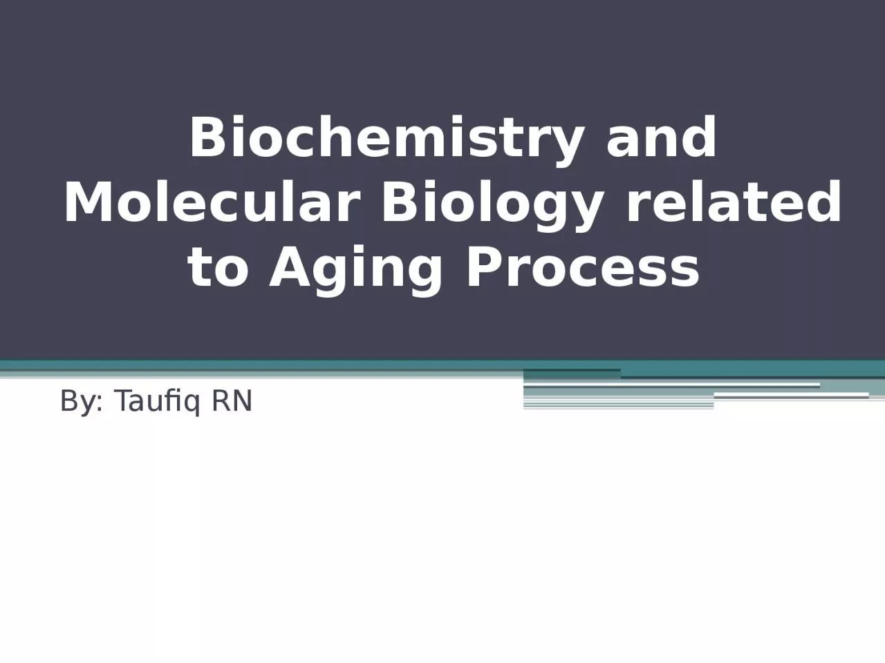 PPT-Biochemistry and Molecular Biology related to Aging Process